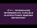 C Introduced intermediate variable in structured binding definition