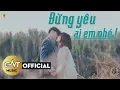 Lagu Đừng Yêu Ai Em Nhé - Cao Nam Thành [ Lyric ] | Official