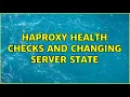 HAProxy health checks and changing server state