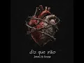 Diz que não