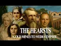 From Gold Mines to Media Moguls The Untold Story of the Hearst Family