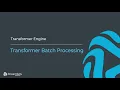 Transformer Batch Processing
