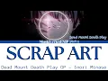 Download Lagu Inori Minase - Scrap Art Lyrics Video [Kan/Rom/Eng] Dead Mount Death Play デッドマウント・デスプレイOpening OPテーマ