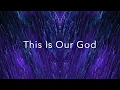 This Is Our God - Phil Wickham (Lyrics)