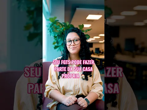 Você sabia que seu FGTS pode ajudar você a conquistar a casa própria? 🏠
