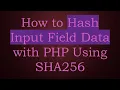 How to Hash Input Field Data with PHP Using SHA256