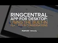 RingCentral App for Desktop Using the Built-In Features in Conversations RingCentral University