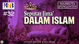 Mahkota Pengantin #32 : Seputar Jima' Dalam Islam - Khalid Basalamah