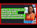 What Accessibility Options Are Available at Boston Symphony Orchestra Events