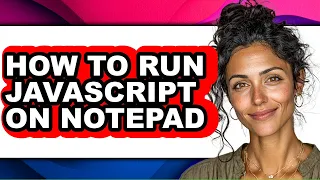 How to Run Javascript on Notepad - Full Guide