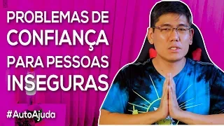 Problemas de Confiança para Pessoas Inseguras