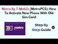 Metro By T-Mobile MetroPCS How To Activate New Phone With Old Sim Card