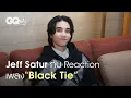 Lagu เมื่อ GQ ให้ Jeff Satur มา Reaction เพลงล่าสุด “Black Tie” [ENG SUB] | GQ\u0026A