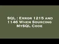 SQL Error 1215 and 1146 When Sourcing MySQL Code