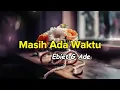 Masih Ada Waktu - Ebiet G Ade (  Lirik )