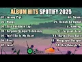 Download Lagu Album Hits Spotify 2025 | Lesung Pipi | Mangu | Kita Usahakan Lagi