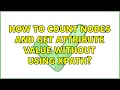 How to count nodes and get attribute value without using xpath