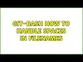 git-bash how to handle spaces in filenames
