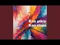 Download Lagu Kau Pikir Kau Siapa
