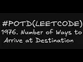 1976 Number of Ways to Arrive at Destination Leetcode Daily Challenge Using Dijkstra s Algorithm
