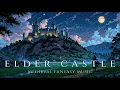 Download Lagu Elder Castle – Fantasy Music for Tired Souls | Peaceful \u0026 Magical Ambience
