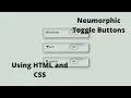 How to create a amazing Neumorphic Group toggle buttons using HTML and CSS