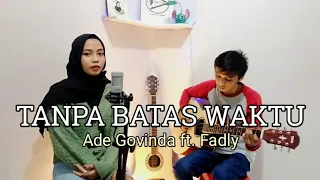 Download Tanpa Batas Waktu - Ade Govinda ft. Fadly ( Cover Tyas ) MP3