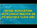 MySQL Replication With single Master DB to multiple Slave DBs 3 Solutions