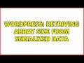 Wordpress Retriving array size from serialized data 2 Solutions