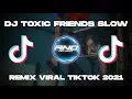 DJ TOXIC FRIENDS SLOW BEAT 2021 ADYARTA REMIX FT UNYIL FVNKY VIRAL TIKTOK