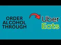 How to Order Alcohol Through Uber Eats
