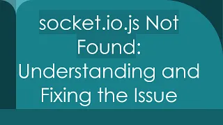 socket io js Not Found Understanding and Fixing the Issue