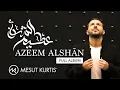 Download Lagu Mesut Kurtis - Azeem AlShan \