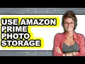 How to Use Amazon Prime Photo Storage 2025 - Easy Guide