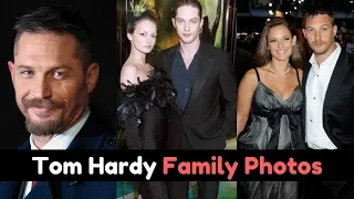 Tom Hardy Family Photos With Wife Ex Wife Father Mother Son Ex Girlfriend Spouse Kids