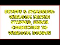 DevOps SysAdmins weblogic server Stopped Error connecting to WebLogic domain