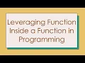 Leveraging Function Inside a Function in Programming