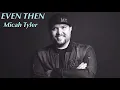 Even Then - Micah Tyler