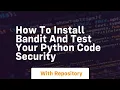 How to install bandit and test your python code security