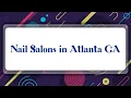 Top 10 Nail Salons in Atlanta GA