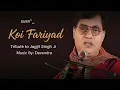 Koi Fariyaad | Tribute to Jagjit Singh | Ghazal Recreated