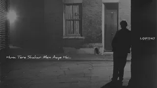 hum tere shahar mein aaye hai slowed reverb very emotional ghajal bewafa lofi747 
