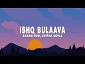 Download Lagu Sanam Puri, Shipra Goyal - Ishq Bulaava - (Vocals) | Lyrics