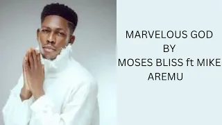 marvelous god by moses bliss ft mike aremu lyric video 