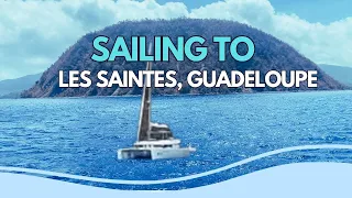Family of 6 Sailing to Les Saintes, Guadeloupe. Episode 39