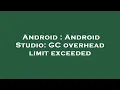 Android Android Studio GC overhead limit exceeded