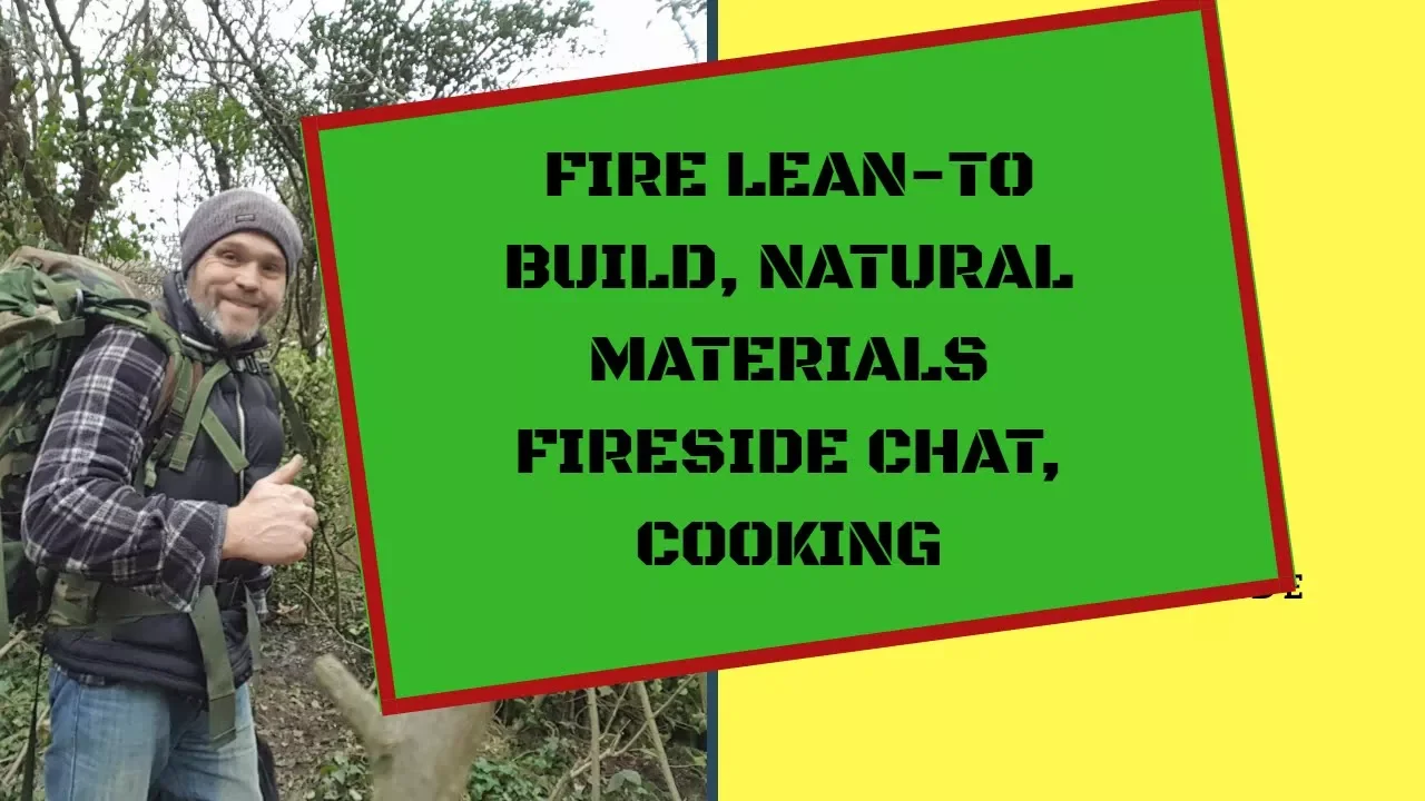 Bushcraft camp,fire lean-to build, natural materials, cooking.