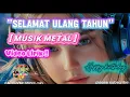 Selamat Ulang tahun ( Musik Metal ) Lirik lagu, Ai_COVER_MUSIC-M2V
