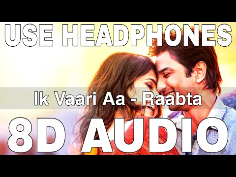 Download MP3 Ik Vaari Aa (8D Audio) || Raabta || Arijit Singh || Sushant Singh Rajput, Kriti Sanon