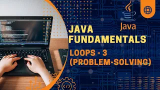 Java Fundamentals Loops - 3 Problem-Solving